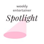 Weekly Entertainer Spotlight